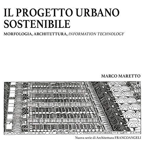 Il progetto urbano sostenibile. Morfologia, architettura, information technology (Nuova serie di architettura)