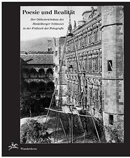 Poesie und Realität: Der Ottheinrichsbau des Heidelberger Schlosses in der Frühzeit der Fotografie