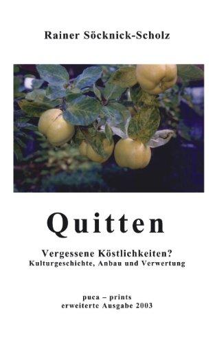 Quitten. Vergessene Köstlichkeiten?: Kulturgeschichte, Anbau und Verwertung