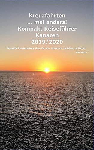 Kreuzfahrten ..mal anders! Kompakt Reiseführer Kanaren 2019/2020: Teneriffa, Fuerteventura, Gran Canaria, Lanzarote, La Palma, La Gomera