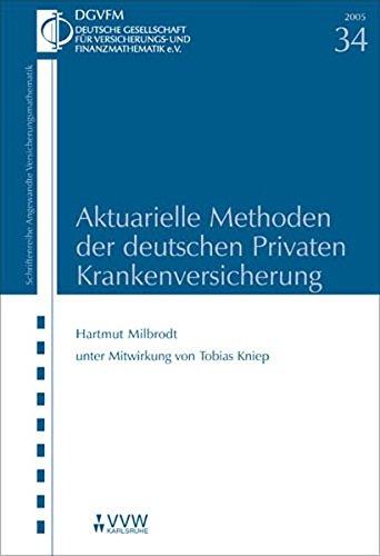 Aktuarielle Methoden der deutschen Privaten Krankenversicherung (Angewandte Versicherungsmathematik)