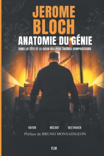 Anatomie du génie : dans la tête et le coeur des plus grands compositeurs : Haydn, Mozart, Beethoven