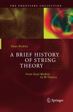 A Brief History of String Theory: From Dual Models to M-Theory (The Frontiers Collection)