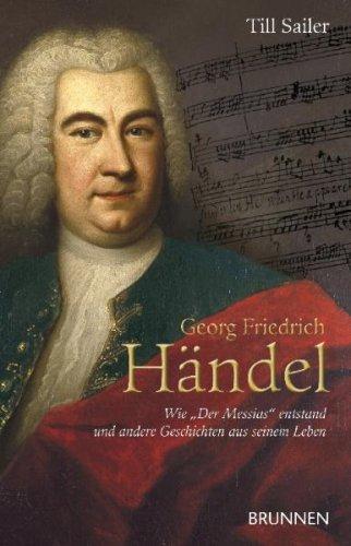 Georg Friedrich Händel: Wie "Der Messias" entstand und andere Geschichten aus seinem Leben