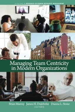 Managing Team Centricity in Modern Organizations (Research in Human Resource Management)