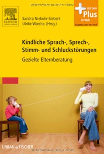 Kindliche Sprach-, Sprech-, Stimm- und Schluckstörungen: Gezielte Elternberatung - mit Zugang zum Elsevier-Portal