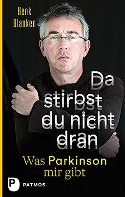 Da stirbst du nicht dran: Was Parkinson mir gibt