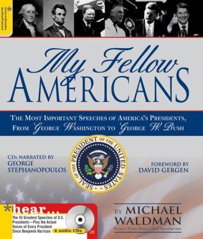 My Fellow Americans: The Most Important Speeches of America's Presidents, from George Washington to George W. Bush