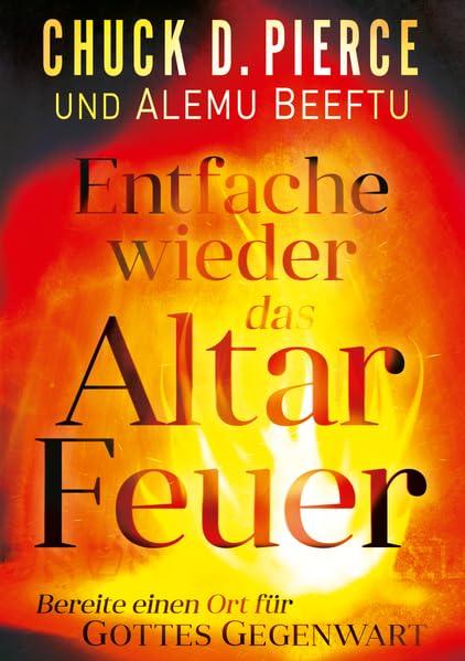 Entfache wieder das Altar Feuer: Bereite einen Ort für Gottes Gegenwart