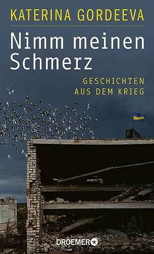 Nimm meinen Schmerz: Geschichten aus dem Krieg | Deutsche Ausgabe