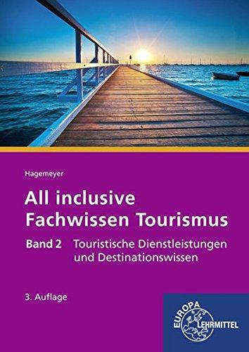 All inclusive - Fachwissen Tourismus Band 2: Touristische Dienstleistungen und Destinationswissen