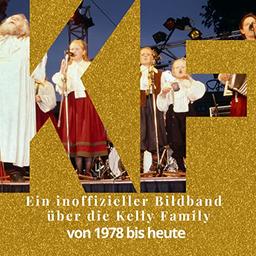 Ein inoffizieller Bildband über die Kelly Family: von 1978 bis heute