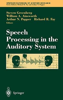 Speech Processing in the Auditory System (Springer Handbook of Auditory Research, 18, Band 18)