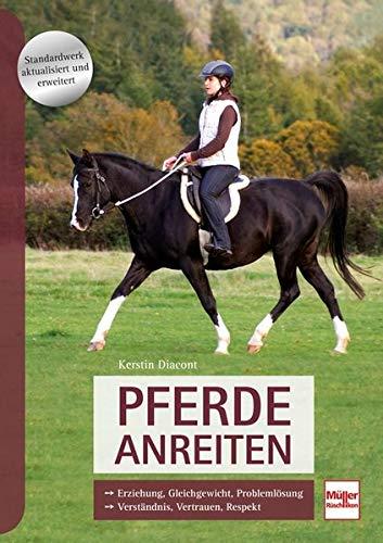 Pferde anreiten: Erziehung, Gleichgewicht, Problemlösung, Verständnis, Vertrauen, Respekt