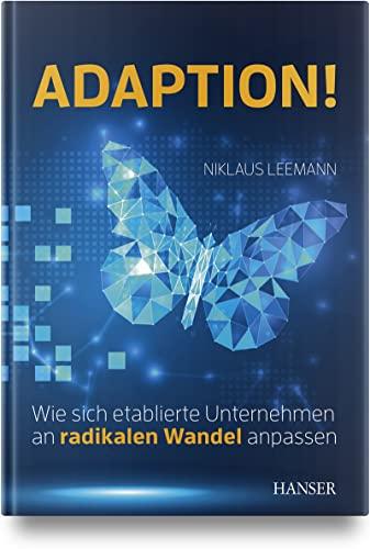 Adaption!: Wie sich etablierte Unternehmen an radikalen Wandel anpassen