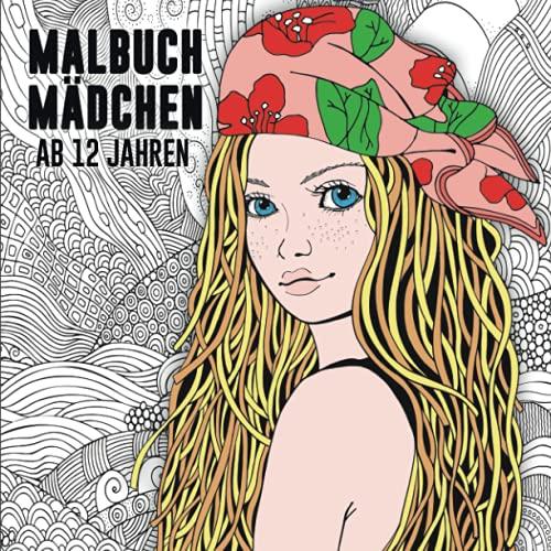 Malbuch Mädchen ab 12 Jahren: Eine perfekte Geschenkidee für Mädchen, Teenager und Erwachsene. Das Ausmalbuch zur Entspannung und Kreativität.