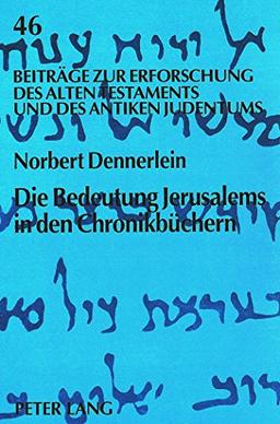 Die Bedeutung Jerusalems in den Chronikbüchern (Beiträge zur Erforschung des Alten Testaments und des Antiken Judentums)