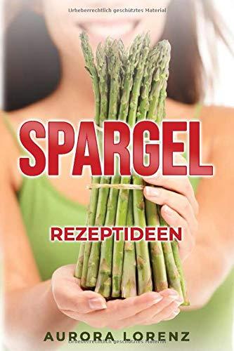 Spargel: 44 Rezeptideen für die beste Spargelzeit