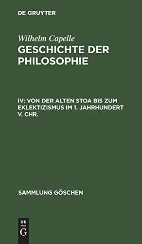 Geschichte der Philosophie: Von der Alten Stoa bis zum Eklektizismus im 1. Jahrhundert v. Chr. (Sammlung Göschen, Band 863)