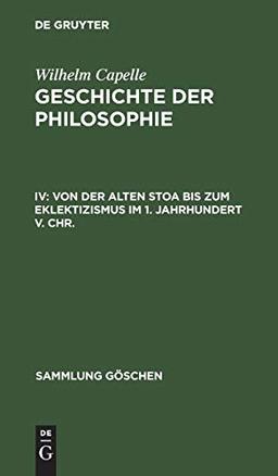 Geschichte der Philosophie: Von der Alten Stoa bis zum Eklektizismus im 1. Jahrhundert v. Chr. (Sammlung Göschen, Band 863)