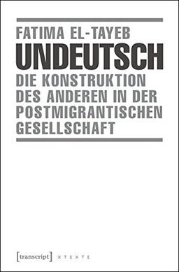 Undeutsch: Die Konstruktion des Anderen in der postmigrantischen Gesellschaft (X-Texte zu Kultur und Gesellschaft)