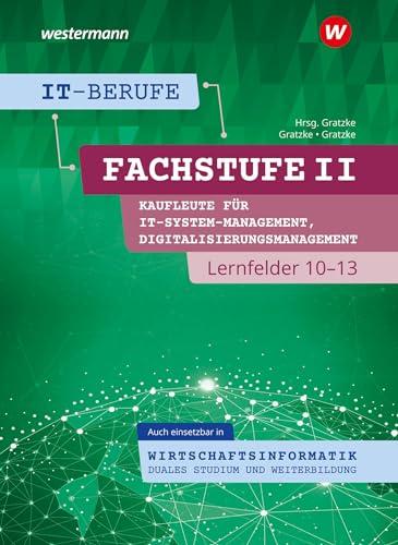 IT-Berufe: Fachstufe II Kaufleute für Digitalisierungsmanagement, Kaufleute für IT-System-Management Lernfelder 10-13, auch einsetzbar in ... Duales Studium und Weiterbildung Schulbuch