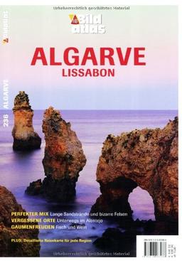 Bildatlas Algarve, Lissabon: Perfekter Mix: Lange Sandstrände und bizarre Felsen. Vergessene Orte: Unterwegs im Alentejo. Gaumenfreuden: Fisch und Wein