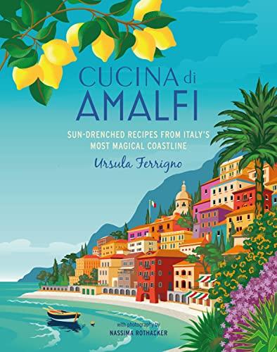 Cucina Amalfi: Sun-drenched recipes from Southern Italy's most magical coastline