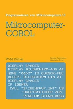 Mikrocomputer-Cobol: Einführung in die Dialog-orientierte COBOL-Programmierung am Mikrocomputer (Programmieren von Mikrocomputern, 18, Band 18)