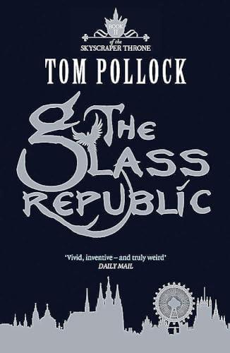 The Glass Republic: The Skyscraper Throne Book 2