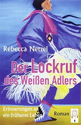 Der Lockruf des Weißen Adlers: Erinnerungen an ein früheres Leben