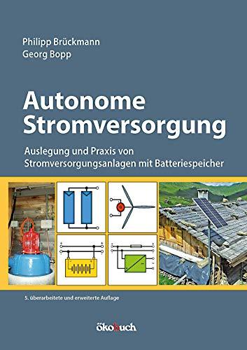 Autonome Stromversorgung: Auslegung und Praxis von Stromversorgungsanlagen mit Batteriespeicher