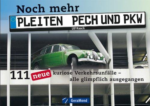 Noch mehr Pleiten, Pech und PKW: eine humorvolle Zusammenstellung von 111 neuen kuriosen Verkehrsunfällen - alle glimpflich ausgegangen mit ca. 120 ... Verkehrsunfälle - alle glimpflich ausgegangen