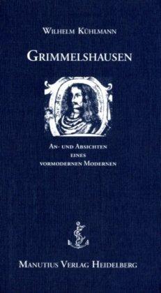 Grimmelshausen: An- und Absichten eines vormodernen Modernen