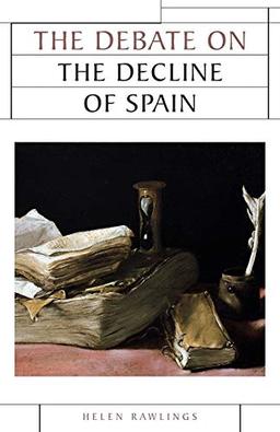 The debate on the decline of Spain (Issues in Historiography)