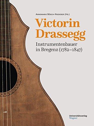 Victorin Drassegg, Instrumentenbauer in Bregenz (1782-1847)