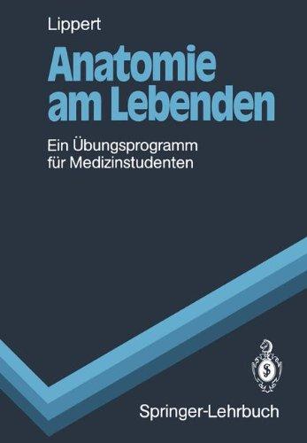 Anatomie am Lebenden: Ein Übungsprogramm für Medizinstudenten (Springer-Lehrbuch)