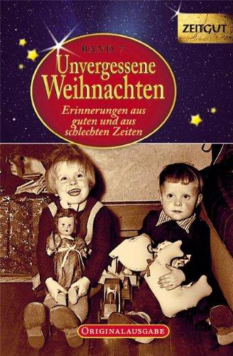 Unvergessene Weihnachten - Band 7. Geschenkband: Zeitzeugen-Erinnerungen aus heiteren und aus schweren Zeiten