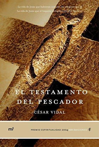 El testamento del pescador : la vida de Jesús que el Imperio romano pretendió silenciar : La vida de Jesús que hubieran contado sus amigos íntimos (MR Espiritualidad)