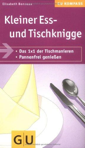 Kleiner Ess- und Tischknigge: Das 1x1 der Tischmanieren. Pannenfrei genießen (GU Gesundheits-Kompasse)