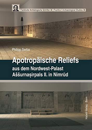 Apotropäische Reliefs aus dem Nordwest-Palast Assurnasirpals II. in Nimrud (Frankfurter Archäologische Schriften | Frankfurt Archaeological Studies)