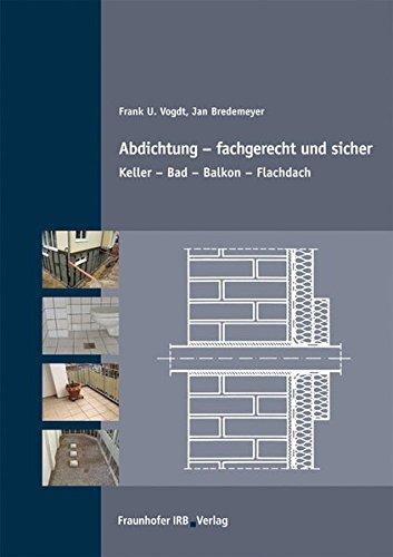 Abdichtung - fachgerecht und sicher.: Keller - Bad - Balkon - Flachdach.