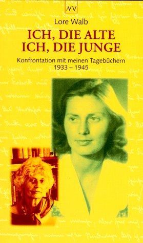 Ich, die Alte - ich, die Junge: Konfrontation mit meinen Tagebüchern 1933-1945