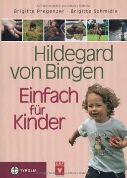 Hildegard von Bingen - Einfach für Kinder: Anregungen für eine gesunde Entwicklung von der Geburt bis zur Pubertät