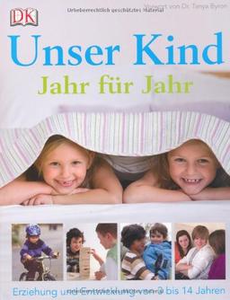 Unser Kind Jahr für Jahr: Erziehung und Entwicklung von 3 bis 14 Jahren