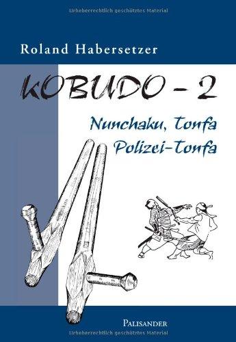 Kobudo, Bd.2: Nunchaku, Tonfa, Polizei-Tonfa