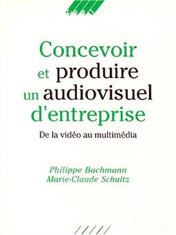 Concevoir et produire un audiovisuel d'entreprise : de la vidéo au multimédia