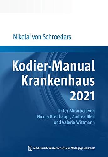 Kodier-Manual Krankenhaus 2021: Richtig kodieren nach ICD-10-GM. Unter Mitarbeit von Nicola Breithaupt, Andrea Bleil und Valerie Wittmann