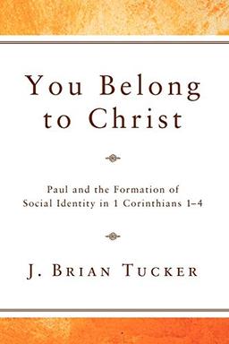 You Belong to Christ: Paul and the Formation of Social Identity in 1 Corinthians 1-4