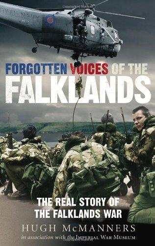 Forgotten Voices of the Falklands: The Real Story of the Falklands War in the Word of Those Who Were There